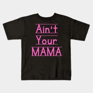 Ain't Your Mama Funny Human Right Slogan Man's & Woman's Kids T-Shirt